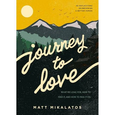 Journey to Love - by  Matt Mikalatos (Paperback)