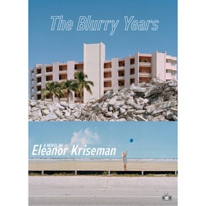 The Blurry Years - by  Eleanor Kriseman (Paperback) - 1 of 1