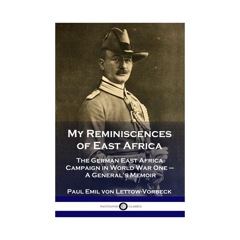 My Reminiscences of East Africa - by  General Paul Emil Von Lettow-Vorbeck (Paperback), 1 of 2