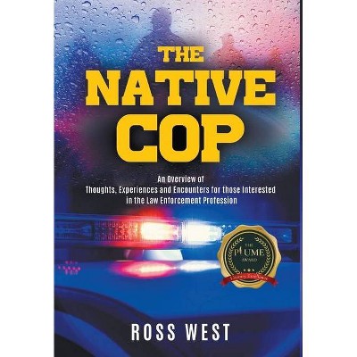 The Native Cop - by  Ross West (Hardcover)