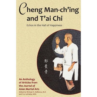 Cheng Man-ch'ing and T'ai Chi - by  Benjamin Lo & Russ Mason & Robert W Smith (Paperback)