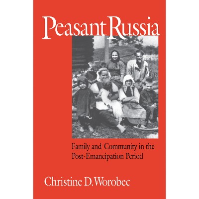 Peasant Russia - (Niu Slavic, East European, and Eurasian Studies) by  Christine D Worobec (Paperback)