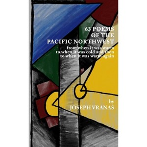63 Poems of the Pacific Northwest - by  Joseph Vranas (Paperback) - 1 of 1