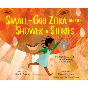 Small-Girl Zora and the Shower of Stories - by  Giselle Anatol (Hardcover) - 1 of 1