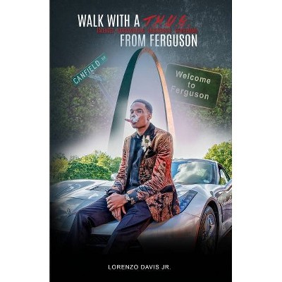 Walk With a T.H.U.G From Ferguson - by  Lorenzo Davis (Paperback)