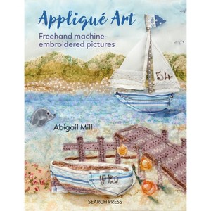 Applique Art - by  Abigail Mill (Paperback) - 1 of 1