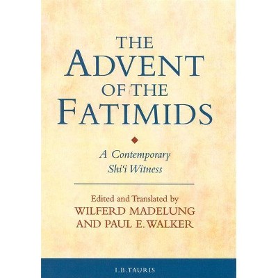 The Advent of the Fatimids - (Ismaili Texts and Translations) by  Paul E Walker & Wilferd Madelung (Hardcover)