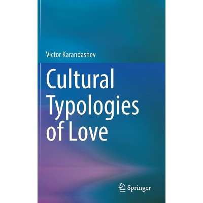 Cultural Typologies of Love - by  Victor Karandashev (Hardcover)