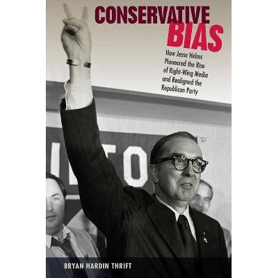 Conservative Bias - (Sunbelt Studies) by  Bryan Hardin Thrift (Paperback)