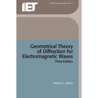 Geometrical Theory of Diffraction for Electromagnetic Waves - 3rd Edition by  Graeme L James (Paperback)