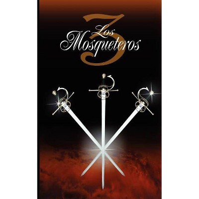 Los Tres Mosqueteros / The Three Musketeers - by  Alexandre Dumas & Alejandro Dumas (Paperback)