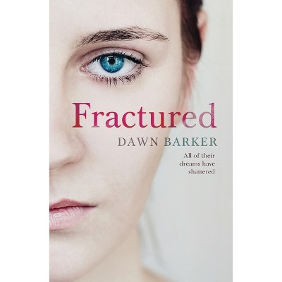 Fractured - by  Dawn Barker (Paperback)