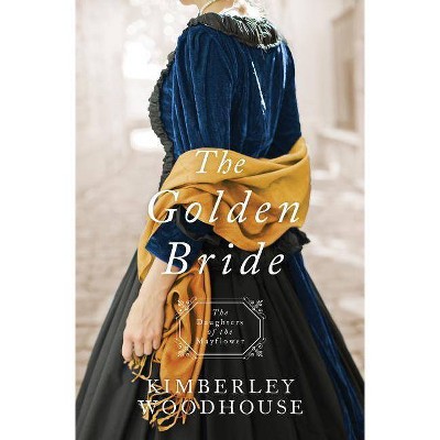 Golden Bride - (Daughters of the Mayflower) by  Kimberley Woodhouse (Paperback)