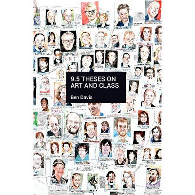 9.5 Theses on Art and Class - by  Ben Davis (Paperback)