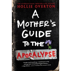 A Mother's Guide to the Apocalypse - by  Hollie Overton (Paperback) - 1 of 1