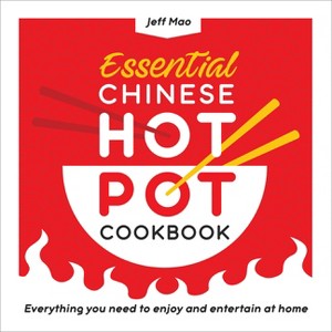 Essential Chinese Hot Pot Cookbook - by  Jeff Mao (Paperback) - 1 of 1