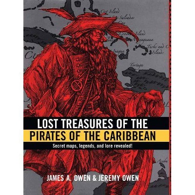 Lost Treasures of the Pirates of the Caribbean - by  James a Owen & Jeremy Owen (Paperback)