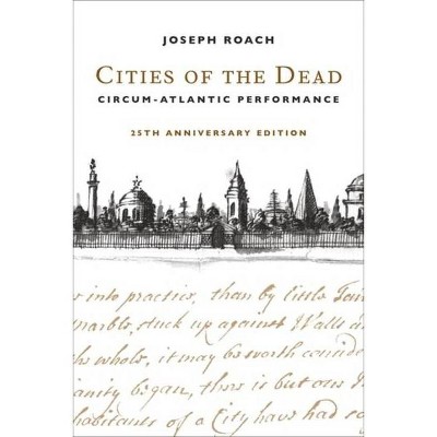 Cities of the Dead - by  Joseph Roach (Paperback)