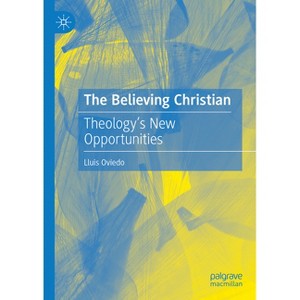 The Believing Christian - by  Lluis Oviedo (Hardcover) - 1 of 1