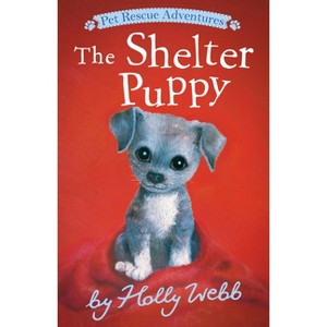 The Shelter Puppy - (Pet Rescue Adventures) by  Holly Webb (Paperback) - 1 of 1