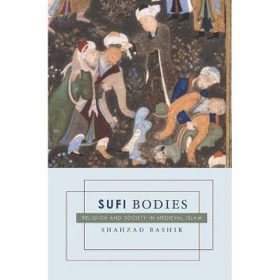 Sufi Bodies - by  Shahzad Bashir (Paperback)