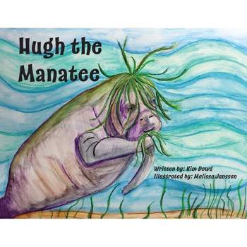 Hugh the Manatee - by  Kim Dowd (Paperback)