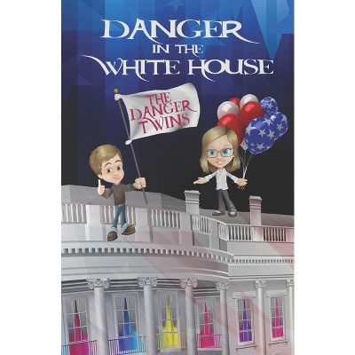 Danger in the White House - (The Danger Twins) by  Anne Lusher (Paperback)