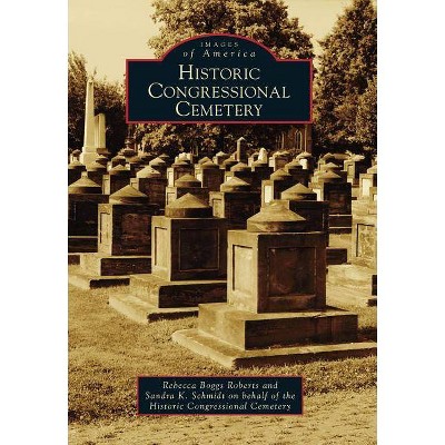 Historic Congressional Cemetery - (Images of America (Arcadia Publishing)) (Paperback)