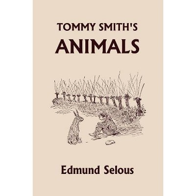 Tommy Smith's Animals (Yesterday's Classics) - by  Edmund Selous (Paperback)