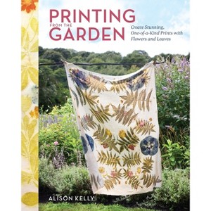 Printing from the Garden - by  Alison Kelly (Hardcover) - 1 of 1