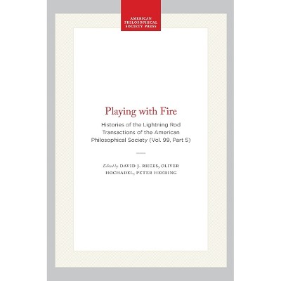 Playing with Fire - (Transactions of the American Philosophical Society) by  David J Rhees & Oliver Hochadel & Peter Heering (Paperback)