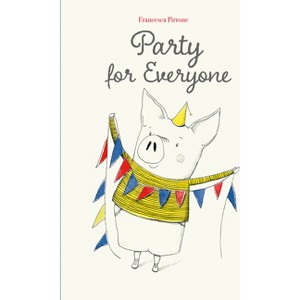 Party for Everyone - (Piggy) by  Francesca Pirrone (Hardcover) - 1 of 1