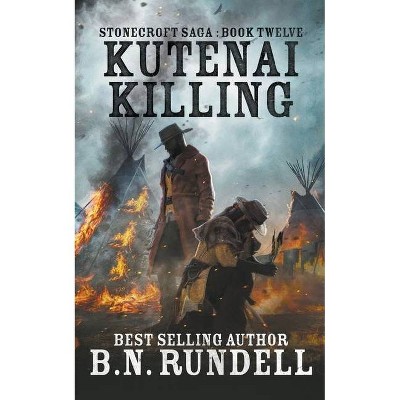 Kutenai Killing - (Stonecroft Saga) by  B N Rundell (Paperback)