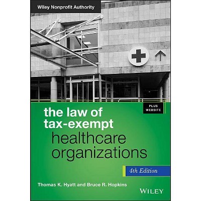 Tax-Exempt Healthcare 4e + WS - (Wiley Nonprofit Authority) 4th Edition by  Thomas K Hyatt & Bruce R Hopkins (Hardcover)