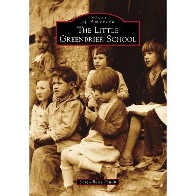 The Little Greenbrier School - (Images of America) by  Karen Rowe Paulin (Paperback)