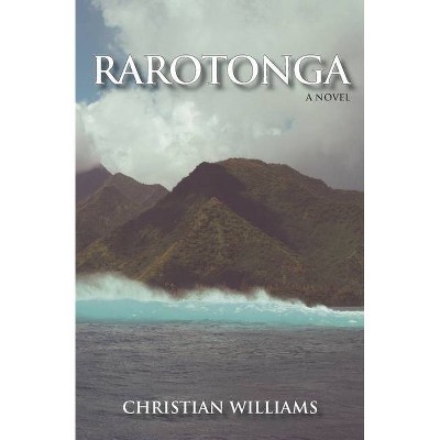 Rarotonga - by  Christian Williams (Paperback)