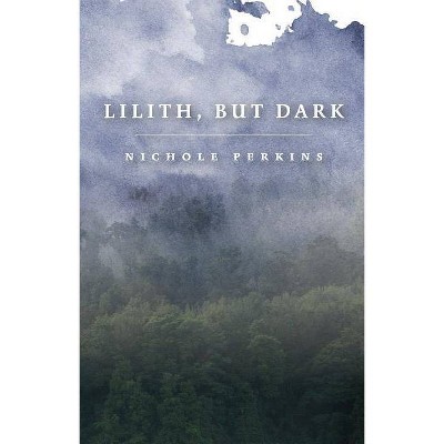 Lilith, but Dark - by  Nichole Perkins (Paperback)