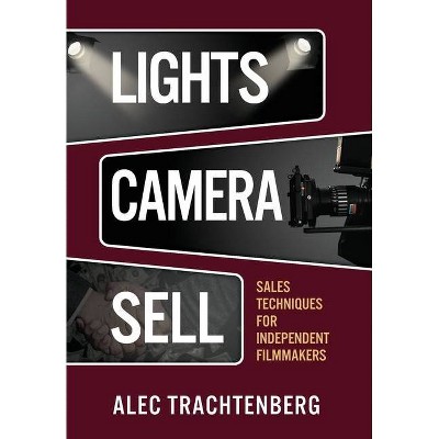 Lights, Camera, Sell - by  Alec Trachtenberg (Hardcover)
