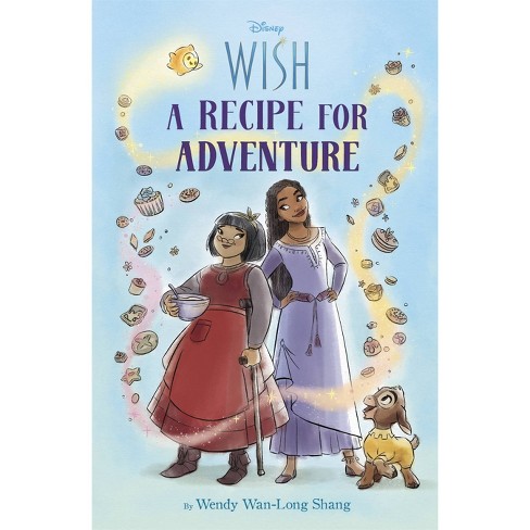 Disney Wish, A Recipe For Adventure - By Wendy Wan-long Shang (paperback) :  Target