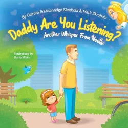 Daddy Are You Listening - (A Whisper from Noelle) by  Deirdre Breakenridge Skrobola & Mark Skrobola (Paperback)