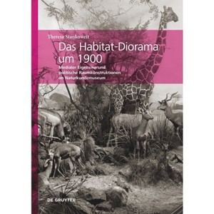 Das Habitat-Diorama Um 1900 - (Verflechtung - Aushandlung - Opazität) by  Theresa Stankoweit (Hardcover) - 1 of 1