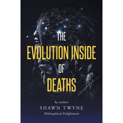 The Evolution Inside of Deaths - by  Shawn Twyne (Paperback)