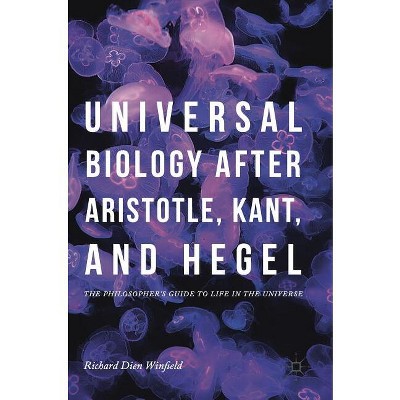 Universal Biology After Aristotle, Kant, and Hegel - by  Richard Dien Winfield (Hardcover)