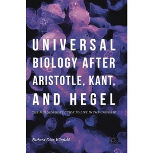 Universal Biology After Aristotle, Kant, and Hegel - by  Richard Dien Winfield (Hardcover) - 1 of 1