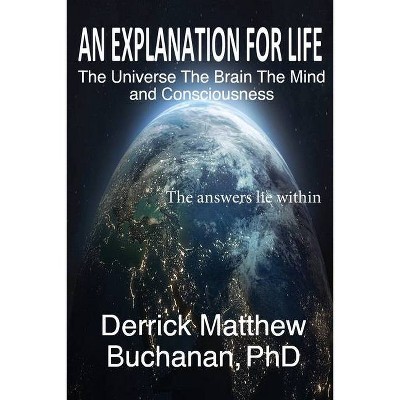 An Explanation for Life - by  Derrick Matthew Buchanan (Paperback)