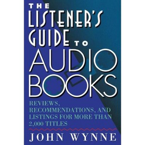 The Listener's Guide to Audio Books - by  John Wynne (Paperback) - 1 of 1