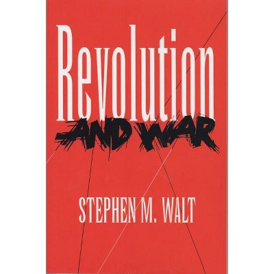 Revolution and War - (Cornell Studies in Security Affairs) by  Stephen M Walt (Hardcover)