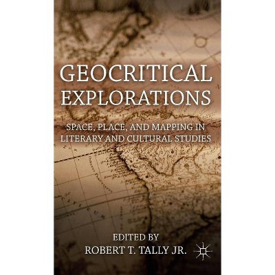 Geocritical Explorations - by  Robert T Tally Jr (Hardcover)