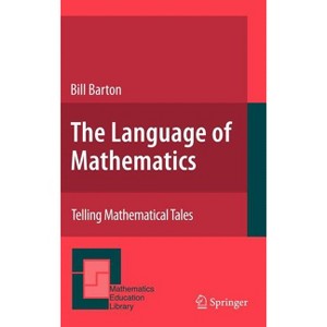 The Language of Mathematics - (Mathematics Education Library) by  Bill Barton (Hardcover) - 1 of 1