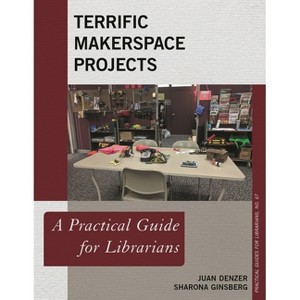 Terrific Makerspace Projects - (Practical Guides for Librarians) by  Juan Denzer & Sharona Ginsberg (Paperback) - 1 of 1